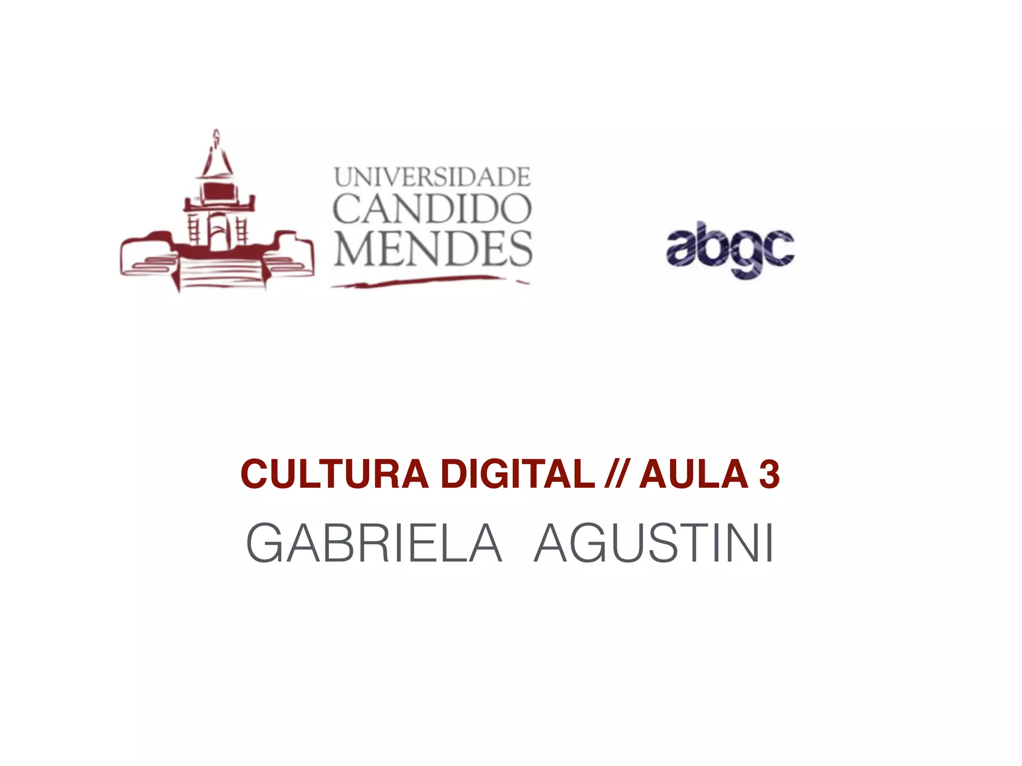 CULTURA DIGITAL // AULA 3
GABRIELA AGUSTINI