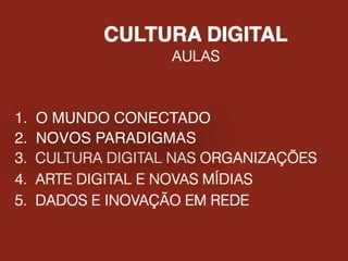 1. O MUNDO CONECTADO
2. NOVOS PARADIGMAS