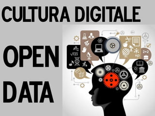 Cultura Digitale 
open 
data  