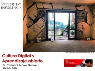 Cultura Digital y
Aprendizaje abierto
Dr. Cristóbal Suárez Guerrero
Abril de 2016
https://pbs.twimg.com/media/B48bI8yCEAALUec.jpg
 