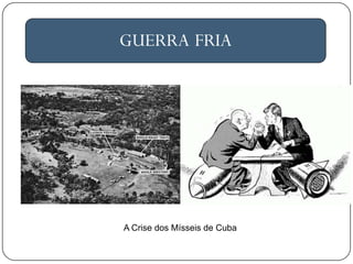 A Crise dos Mísseis de Cuba
 