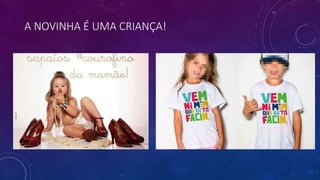 A NOVINHA É UMA CRIANÇA!
 