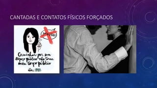 CANTADAS E CONTATOS FÍSICOS FORÇADOS
 