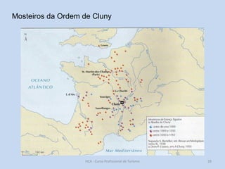 Mosteiros da Ordem de Cluny

HCA - Curso Profissional de Turismo

28

 