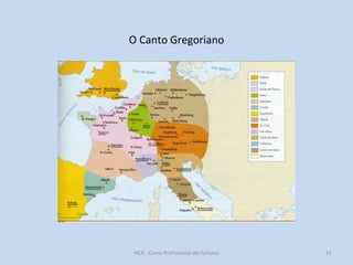 O Canto Gregoriano

HCA - Curso Profissional de Turismo

51

 