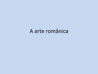 A arte românica

http://divulgacaohistoria.wordpress.com/

 