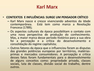 Karl MarxCONTEXTOS  E INFLUÊNCIAS: SURGE UM PENSADOR CRÍTICO 
