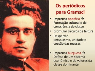 Ele funciona como organizador de confiança. O grupo social cria uma camada de intelectual para si que vai atuar no desenvolvimento progressivo da classe social. Em geral, é um especialista parcial.O intelectual no capitalismoO desenvolvimento das sociedades pressupõe uma categoria de intelectuais preexistentes. Representam uma continuidade histórica e permaneceram mesmo com as modificações das formas sociais e políticas. 