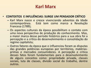 Karl MarxCONTEXTOS  E INFLUÊNCIAS: SURGE UM PENSADOR CRÍTICO 