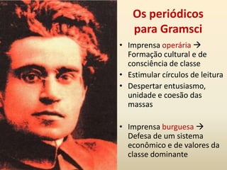 “Criar uma nova cultura não significa apenas fazer individualmente descobertas ‘originais’; significa também, e sobretudo, difundir criticamente verdades já descobertas, ‘socializá-las’ por assim dizer; e, portanto, transformá-las em uma base de ações vitais, em elemento de coordenação e de ordem intelectual e moral” (Gramsci, p.95-96).