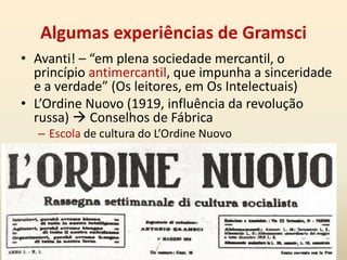 “O fato de que uma multidão de homens seja conduzida a pensar coerentemente e de maneira unitária a realidade presente é um fato ‘filosófico’ bem mais importante e ‘original’ do que a descoberta, por parte de um ‘gênio’ filosófico, de uma nova verdade que permaneça como patrimônio de pequenos grupos intelectuais” (Gramsci, p.96).