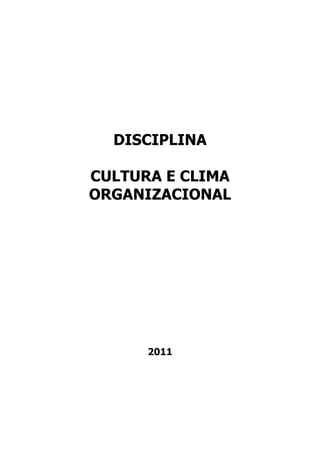 DISCIPLINA
CULTURA E CLIMA
ORGANIZACIONAL
2011
 