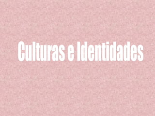 Culturas e Identidades 