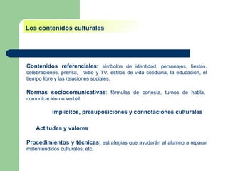 Los contenidos culturales Contenidos referenciales:  símbolos de identidad, personajes, fiestas, celebraciones, prensa,  r...