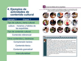 4. Ejemplos de    actividades de    contenido cultural Ejemplo 1 Tipo de cultura y tema cultural cultura  - horarios y háb...
