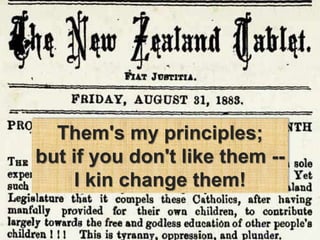 Them's my principles;
but if you don't like them --
I kin change them!
 