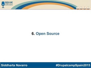 #DrupalcampSpain2015Siddharta Navarro
¿Qué nos diferencia de otras
empresas que no utilizan Open
Source?
 