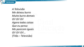 A Televisão
Me deixou burro
Muito burro demais
Oi! Oi! Oi!
Agora todas coisas
Que eu penso
Me parecem iguais
Oi! Oi! Oi!...
(Titãs – Televisão)
2
 