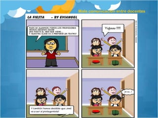 Mala comunicación entre docentes
 