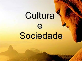 Cultura  e  Sociedade 