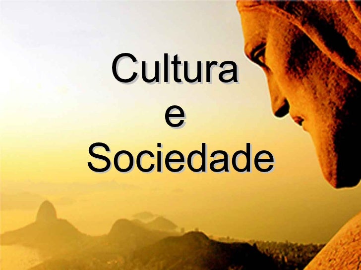 Qual é A Relação Entre Sociedade Cultura E Educação Justifique
