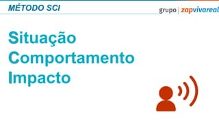 MÉTODO SCI
Situação
Comportamento
Impacto
 