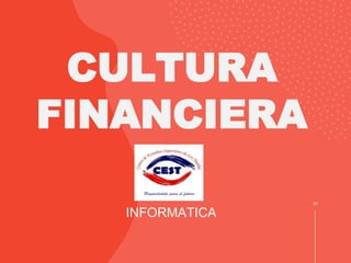 INFORMATICA
01
CULTURA
FINANCIERA
 