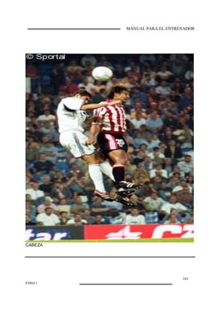 MANUAL PARA EL ENTRENADOR
143
Fútbol 1
CABEZA
 