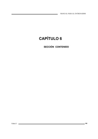 MANUAL PARA EL ENTRENADOR
Fútbol 3 180
CAPÍTULO 6
SECCIÓN CONTENIDO
 