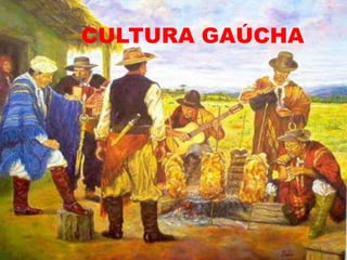 CULTURA GAÚCHA 
 