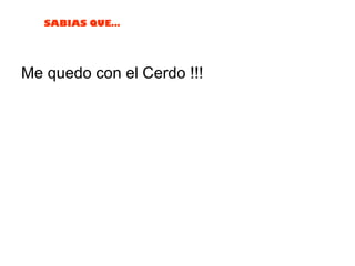 Me quedo con el Cerdo !!! 