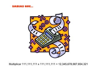 Multiplicar 111,111,111 x 111,111,111 = 12,345,678,987,654,321 