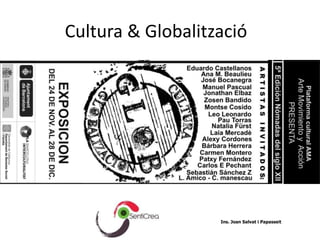 Cultura & Globalització




                   Ins. Joan Salvat i Papasseït
 