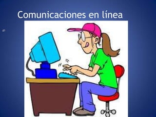 Comunicaciones en línea
 