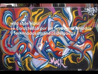    wild style tribal
    se caracteriza por ser letras mas afiladas
    y terminadas en líneas delgadas
 