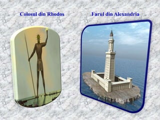 Colosul din Rhodos   Farul din Alexandria
 