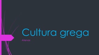 Cultura grega
Atenas
 