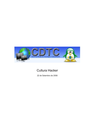 Cultura Hacker
22 de Setembro de 2008
 