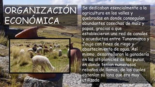ORGANIZACIÓN
ECONÓMICA
Se dedicaban esencialmente a la
agricultura en los valles y
quebradas en donde conseguían
abundante...