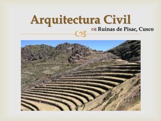 Arquitectura Civil
           Ruinas de Pisac, Cusco
       
 