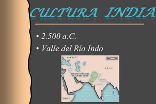 • 2.500 a.C.
• Valle del Río Indo

 