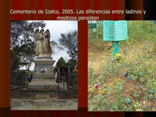 Cementerio de Izalco, 2005. Las diferencias entre ladinos y mestizos persisten 
