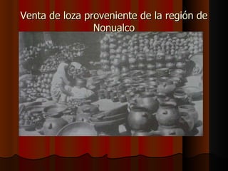Venta de loza proveniente de la región de Nonualco 
