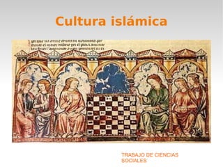 Cultura islámica 
TRABAJO DE CIENCIAS 
SOCIALES 
 