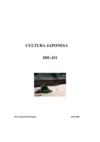 CULTURA JAPONESA


                          IDE-431




Prof. Shunichi Watanabe             abril 2004
 