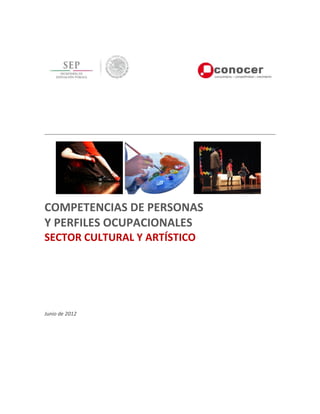 COMPETENCIAS DE PERSONAS
Y PERFILES OCUPACIONALES
SECTOR CULTURAL Y ARTÍSTICO
Junio de 2012
 