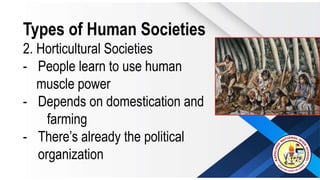 Types of Human Societies
2. Horticultural Societies
- People learn to use human
muscle power
- Depends on domestication an...