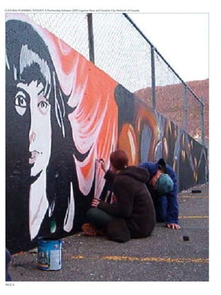 CULTURAL PLANNING TOOLKIT: A Partnership between 2010 Legacies Now and Creative City Network of Canada 
PAGE 6 
 