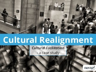 Cultural Realignment
Cultural Facilitation
- a case study
 