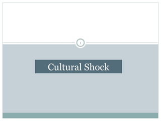 Cultural Shock
1
 